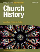 Church History: Apostolic Times to Today. Teacher Guide 1599821494 Book Cover