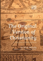 The Original Version of Christianity: A Comparative Historical Study B0F8KD8KLW Book Cover