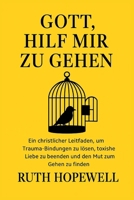 Gott, hilf mir zu gehen: Ein christlicher Leitfaden, um Trauma-Bindungen zu lösen, toxische Liebe zu beenden und den Mut zum Gehen zu finden (German Edition) B0G5K5B992 Book Cover
