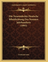 Die Neuentdeckte Deutsche Bibeldichtung Des Neunten Jahrhunderts (1895) 116965522X Book Cover