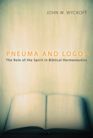 Pneuma And Logos: The Role Of The Spirit In Biblical Hermeneutics 160899483X Book Cover