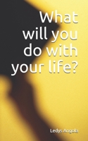 What will you do with your life? B087CSWPCF Book Cover