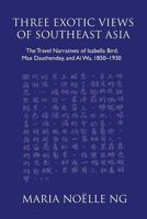 Three Exotic Views of Southeast Asia: The Travel Narratives of Isabella Bird, Max Dauthendey, and Ai Wu, 1850-1930 178869063X Book Cover