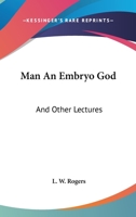 Man An Embryo God: And Other Lectures 1162917423 Book Cover