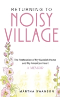 Returning to Noisy Village: The Restoration of My Swedish Home and My American Heart B0F63YRTKT Book Cover