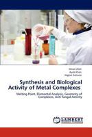 Synthesis and Biological Activity of Metal Complexes: Melting Point, Elemental Analysis, Geometry of Complexes, Anti-fungal Activity 384840043X Book Cover