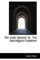 The Seals Opened: Or, The Apocalypse Explained 101646021X Book Cover