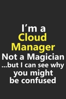 I’m a Cloud Manager Not A Magician But I Can See Why You Might Be Confused: Funny Job Career Notebook Journal Lined Wide Ruled Paper Stylish Diary Planner 6x9 Inches 120 Pages Gift 167240214X Book Cover