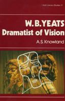 W. B. Yeats, Dramatist of Vision (Irish Literary Studies, Vol 17) 0861401174 Book Cover