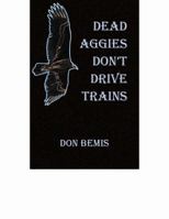 Dead Aggies Don't Drive Trains 0984807055 Book Cover