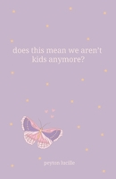 Does This Mean We Aren't Kids Anymore? B0DYYZFMSV Book Cover