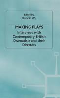 Making Plays : Interviews With Contemporary British Dramatists And Directors 0333740017 Book Cover