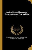 Aldine Second Language Book for Grades Five and Six .. 1022456156 Book Cover