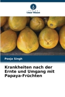 Krankheiten nach der Ernte und Umgang mit Papaya-Früchten (German Edition) 620243628X Book Cover