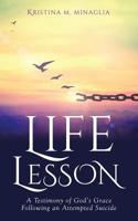 Life Lesson: A Testimony of God's Grace Following an Attempted Suicide 1545666520 Book Cover