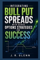 Integrating Bull Put Spreads with Other Options Strategies for Success B0FLXMMN83 Book Cover