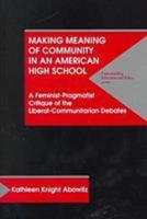 Making Meaning of Community in an American High School: A Feminist-Pragmatist Critique of the Liberal-Communitarian Debates (Understanding Education and Policy) 1572732075 Book Cover