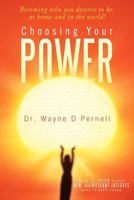 Choosing Your Power: Becoming Who You Deserve to Be, at Home and in the World! 1452564558 Book Cover