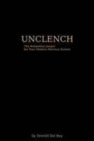 Unclench: The Relaxation Gospel for the Modern Nervous System B0F6YPJZGL Book Cover
