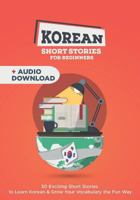 Korean Short Stories for Complete Beginners: 30 Exciting Short Stories to Learn Korean & Grow Your Vocabulary the Fun Way 1799275604 Book Cover