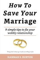 How To Save Your Marriage: 9 simple tips to fix your wobbly relationship B084QKN23M Book Cover