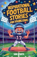Inspirational football stories for young readers B0DQYBY2ZX Book Cover