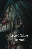 Love Of Mine (Horror) B0DRY5VFHF Book Cover