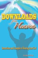 Downloads From Heaven: Instructions and Examples of Hearing From God 1684118980 Book Cover