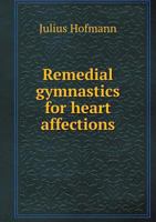 Remedial Gymnastics for Heart Affections 5518528612 Book Cover