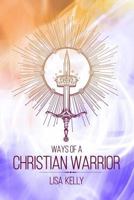 Ways Of A Christian Warrior 1981924426 Book Cover