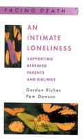 An Intimate Loneliness: Supporting Bereaved Parents and Siblings (Facing Death) 0335199720 Book Cover