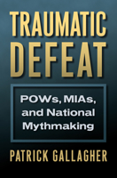 Traumatic Defeat: Pows, Mias, and National Mythmaking 0700626441 Book Cover