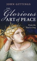 The Glorious Art of Peace: From the Iliad to Iraq 0199575762 Book Cover