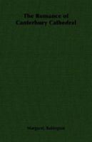 The Romance of Canterbury Cathedral 1406789046 Book Cover
