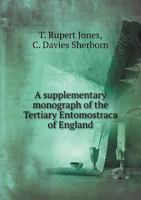 A Supplementary Monograph of the Tertiary Entomostraca of England 1179099141 Book Cover