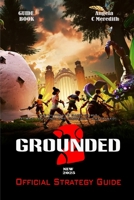 GROUNDED 2: THE ULTIMATE GAME GUIDE – STORY, SETTING, AND GAMEPLAY EXPLAINED! B0FHZYLCHY Book Cover
