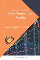 Aprende a Invertir Entre Serpientes y Pandas: Invierte en la bolsa aprendiendo Machine Learning en el proceso B099C3GGQC Book Cover