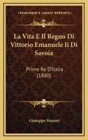 La Vita E Il Regno Di Vittorio Emanuele Ii Di Savoia: Primo Re D'Italia (1880) 1167723554 Book Cover