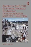 America and the Postwar World: Remaking International Society, 1945-1956 0815376162 Book Cover