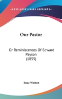 Our Pastor: Or Reminiscences Of Edward Payson 1167008855 Book Cover