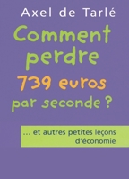 Comment perdre 739 euros par seconde ? ... et autres petites leçons d'économie 270962589X Book Cover
