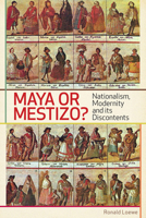 Maya Or Mestizo?: Nationalism, Modernity, And Its Discontents (Teaching Culture: Utp Ethnographies For The Classroom) 1442601426 Book Cover