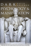 DARK PSYCHOLOGY AND MANIPULATION: HOW TO INFLUENCE PEOPLE: THE ULTIMATE GUIDE TO MIND CONTROL, NLP, AND THE ART OF PERSUASION. WITH TIPS TO DEFEND YOURSELF AGAINST MANIPULATORS AND PERSUADERS B08HB1CXGX Book Cover