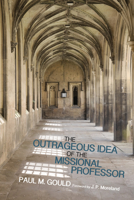 The Outrageous Idea of the Missional Professor 1498201547 Book Cover