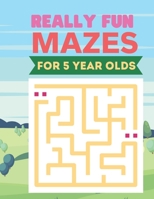 Really Fun Mazes For 5 Year Olds: Fun and Amazing Maze Book for Kids B091GNDQSB Book Cover