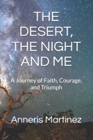 THE DESERT, THE NIGHT AND ME: A Journey of Faith, Courage, and Triumph B0FBGYP4R5 Book Cover