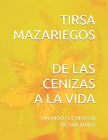 DE LAS CENIZAS A LA VIDA: SANANDO EL CORAZÓN DE UNA MUJER B0FTZRG6C3 Book Cover