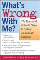 What's Wrong with Me? The Frustrated Patient's Guide to Getting an Accurate Diagnosis 0071435069 Book Cover