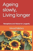 Ageing slowly, Living longer: Perceptions and Visions for Longevity B08HTL1CFC Book Cover
