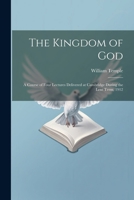 The Kingdom of God; a Course of Four Lectures Delivered at Cambridge During the Lent Term, 1912 102180973X Book Cover